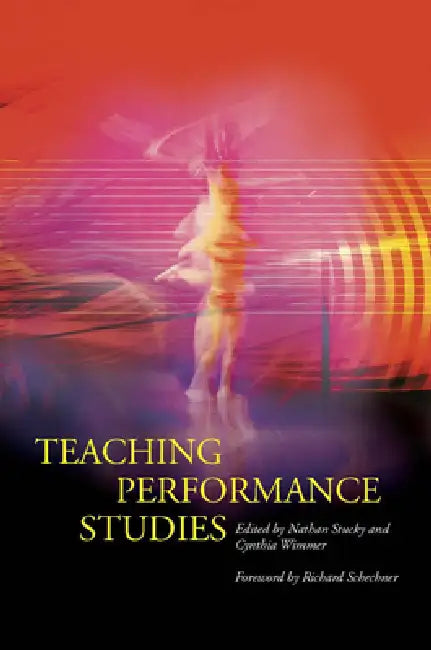 Teaching Performance Studies by Nathan Stucky, Cynthia Wimmer, Richard Schechner