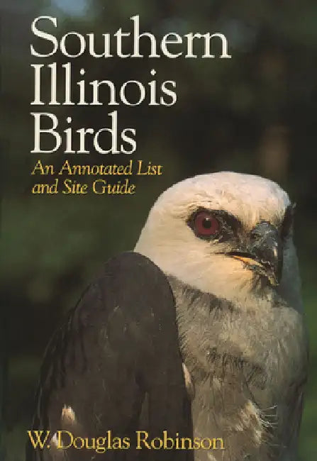Southern Illinois Birds: An Annotated List and Site Guide by W. Douglas Robinson
