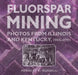 Fluorspar Mining: Photos from Illinois and Kentucky, 1905-1995 by Herbert K. Russell