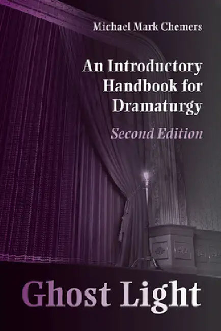 Ghost Light: An Introductory Handbook for Dramaturgy by Michael Mark Chemers, Faedra Chatard Carpenter
