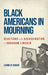 Black Americans in Mourning: Reactions to the Assassination of Abraham Lincoln by Leonne M. Hudson