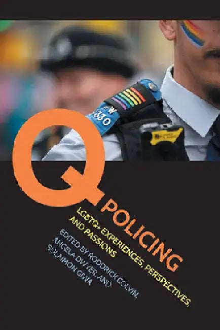 Q Policing: LGBTQ+ Experiences, Perspectives, and Passions by Roddrick Colvin