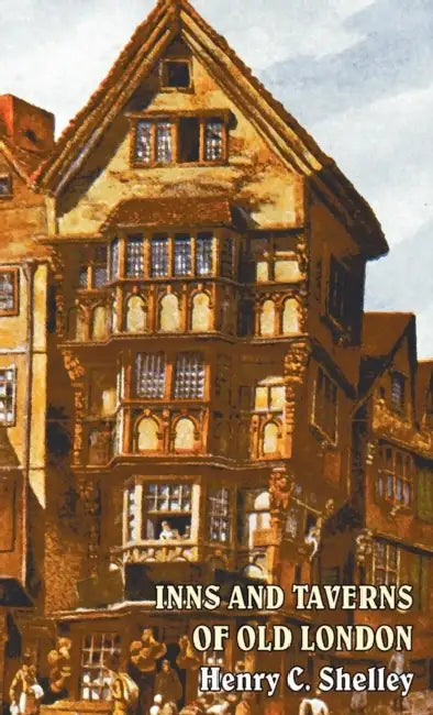 Inns and Taverns of Old London by Henry C. Shelley