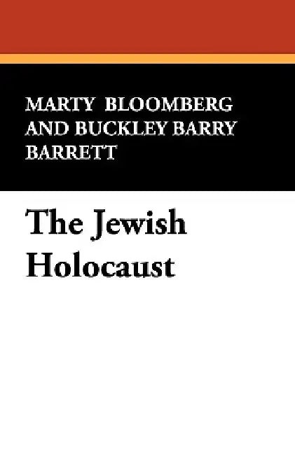 The Jewish Holocaust by Marty Bloomberg, Buckley Barry Barrett