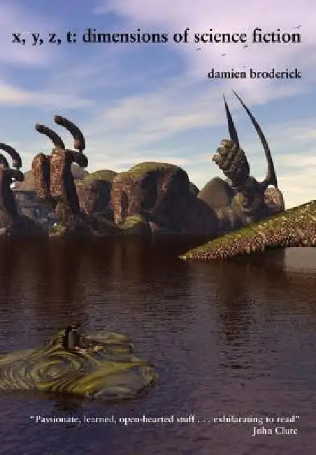 X, Y, Z, T: Dimensions of Science Fiction by Damien Broderick