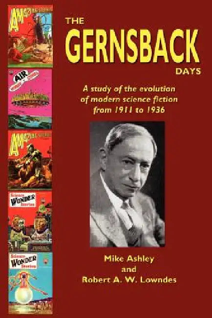 The Gernsback Days by Mike Ashley, Robert A. W. Lowndes, Michael Ashley