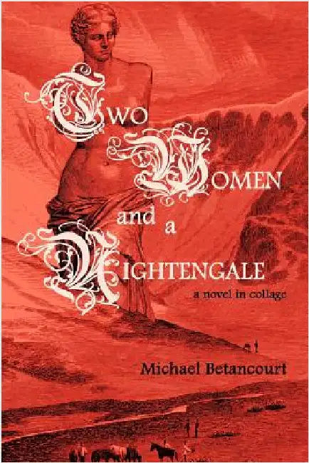 Two Women and a Nightengale: A Novel in Collage by Betancourt, Michael