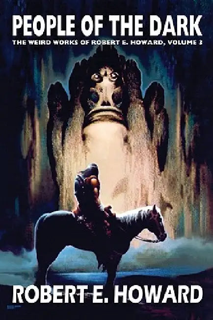 Robert E. Howard's Weird Works Volume 3: People of the Dark by Robert E. Howard