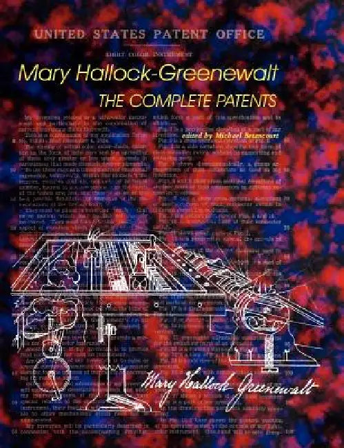Mary Hallock-Greenewalt: The Complete Patents by Mary Hallock-Greenewalt, Michael Betancourt