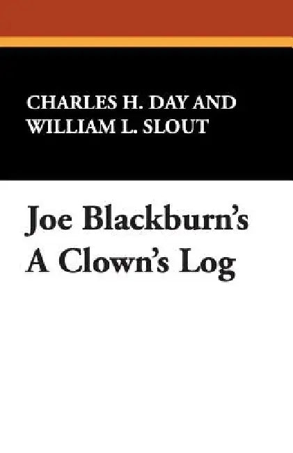 Joe Blackburn's a Clown's Log by Joe Blackburn, Charles H. Day, William L. Slout
