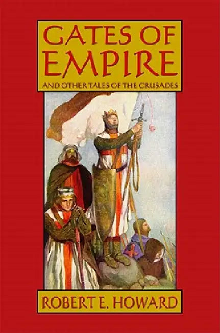 Gates of Empire and Other Tales of the Crusades by Robert E. Howard