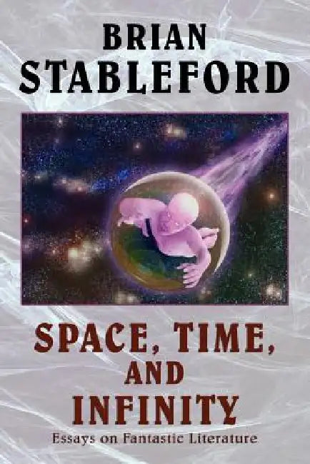 Space, Time, and Infinity: Essays on Fantastic Literature by Brian Stableford