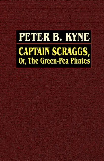 Captain Scraggs; or, The Green-Pea Pirates by Peter B. Kyne