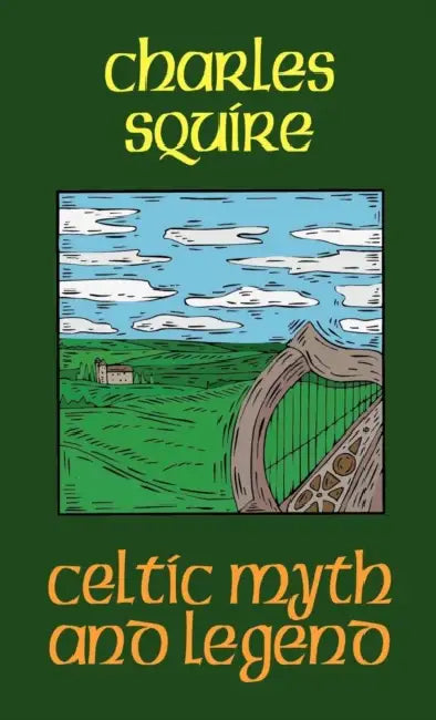 Celtic Myth and Legend by Charles Squire