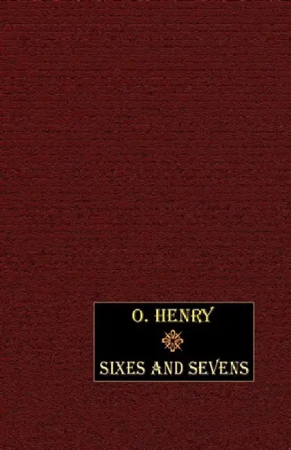 Sixes and Sevens by O. Henry