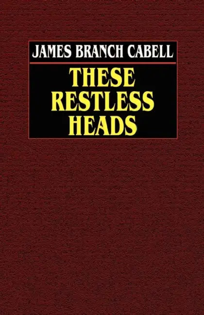 These Restless Heads by James Branch Cabell, James Branch Cabell