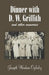 Dinner with D. W. Griffith and Other Memories by Joseph Woodson Oglesby