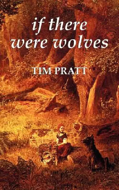 If There Were Wolves by Tim Pratt