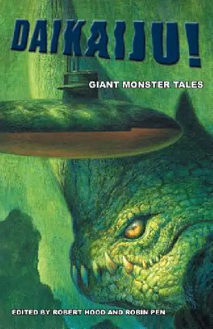 Daikaiju! Giant Monster Tales by Robert Hood, Robin Penn