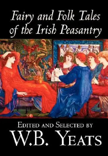 Fairy and Folk Tales of the Irish Peasantry by W.B.Yeats, Social Science, Folklore & Mythology by W. B. Yeats