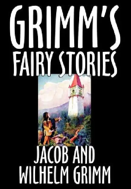 Grimm's Fairy Stories by Jacob and Wilhelm Grimm, Fiction, Fairy Tales, Folk Tales, Legends & Mythology by Jacob Grimm