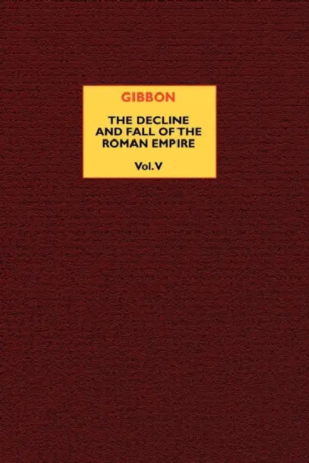 The Decline and Fall of the Roman Empire (vol. 5) by Edward Gibbon, J. B. Bury