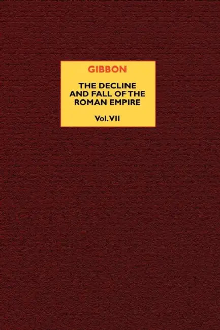 The Decline and Fall of the Roman Empire (vol. 7) by Edward Gibbon, J. B. Bury