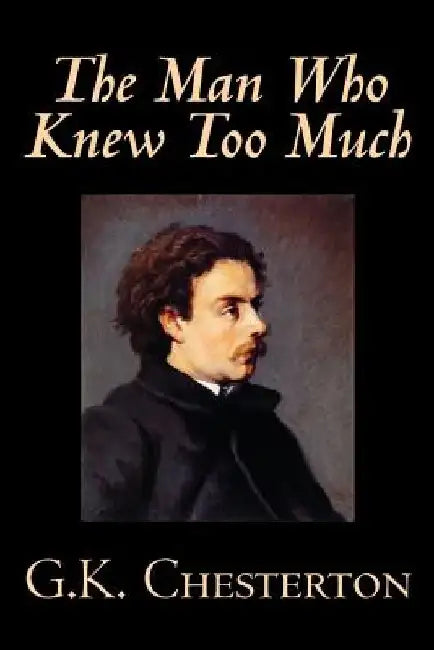 The Man Who Knew Too Much by G. K. Chesterton, Fiction, Mystery & Detective by G. K. Chesterton