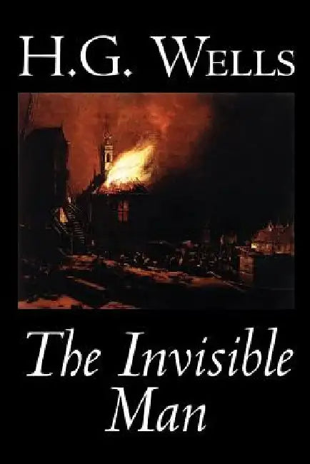 The Invisible Man by H. G. Wells, Fiction, Classics, Science Fiction by H. G. Wells