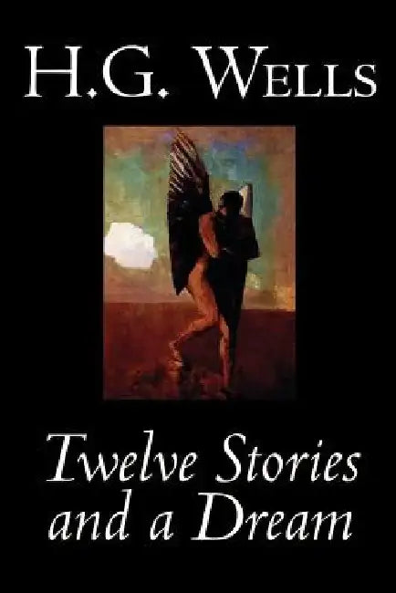 Twelve Stories and a Dream by H. G. Wells, Science Fiction, Short Stories by H. G. Wells