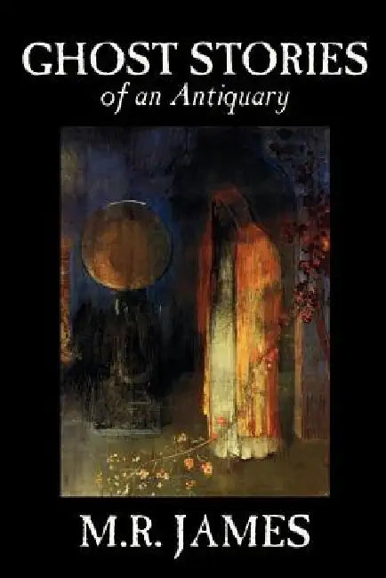 Ghost Stories of an Antiquary by M. R. James, Fiction, Literary by M. R. James