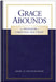 Grace Abounds: The Splendor of Christian Doctrine by Daniel Deutschlander
