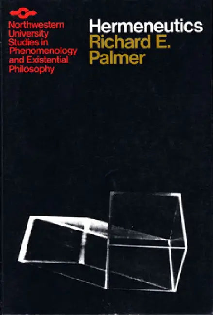 Hermeneutics: Interpretation Theory in Schleiermacher, Dilthey, Heidegger, and Gadamer by Richard E. Palmer
