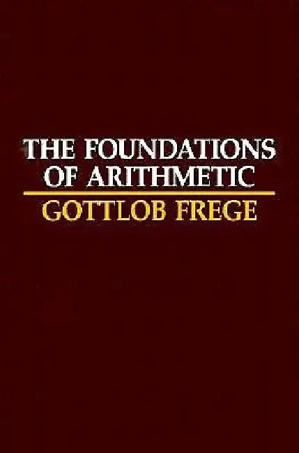 The Foundations of Arithmetic: A Logico-Mathematical Enquiry into the Concept of Number by Gottlob Frege