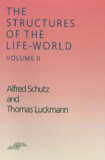 The Structures of the Life World: Volume 2 by Alfred Schutz, Richard M. Zaner, David J. Parent