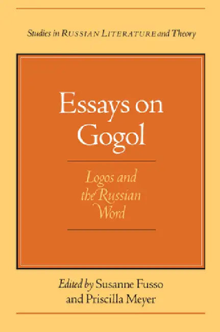 Essays on Gogol: Logos and the Russian Word by Susanne Fusso, Priscilla Meyer
