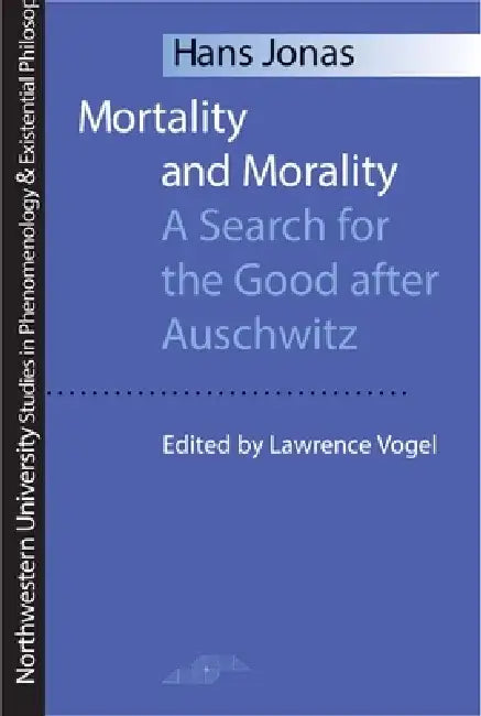 Mortality and Morality: A Search for Good After Auschwitz by Hans Jonas
