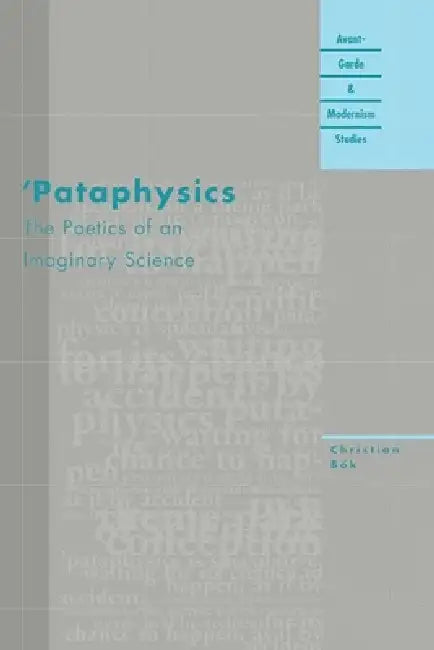 'Pataphysics: The Poetics of an Imaginary Science by Christian Bok