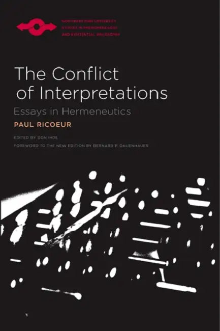 The Conflict of Interpretations: Essays in Hermeneutics by Paul Ricoeur, Bernard P. Dauenhauer, Don Ihde
