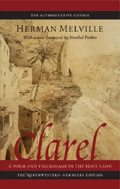 Clarel: A Poem and Pilgrimage in the Holy Land by Herman Melville, Hershel Parker, Harrison Hayford