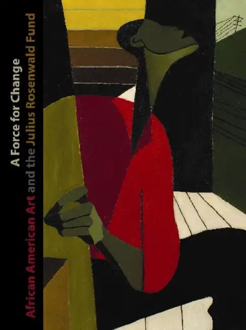A Force for Change: African American Art and the Julius Rosenwald Fund by Daniel Schulman