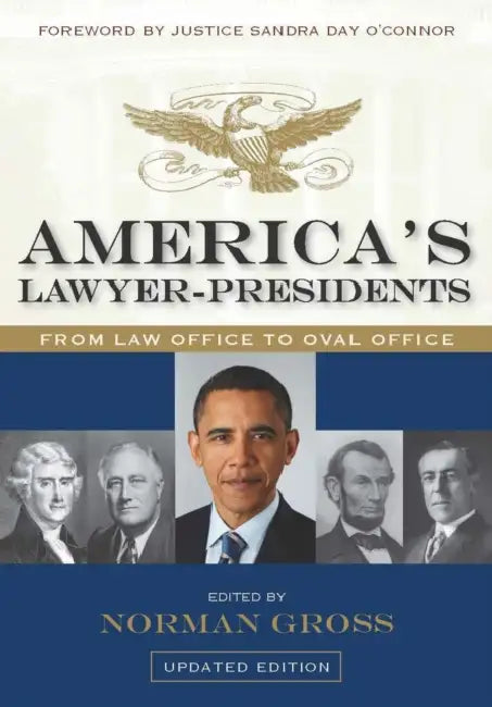 America's Lawyer-Presidents: From Law Office to Oval Office by Norman Gross, Justice Sandra Day O'Connor