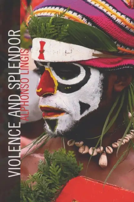 Violence and Splendor by Alphonso Lingis