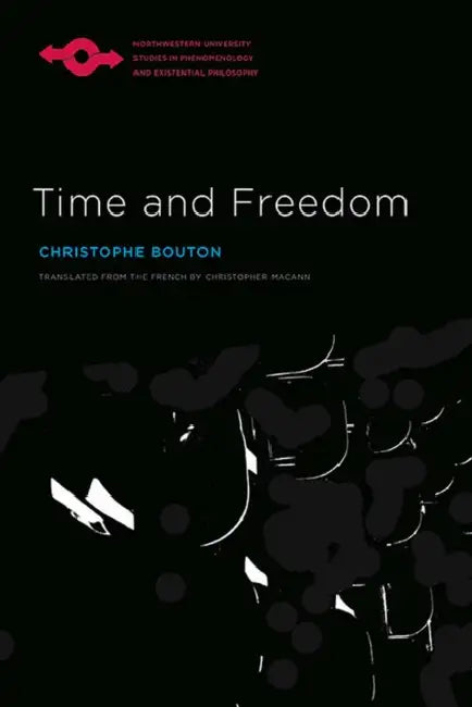 Time and Freedom by Christophe Bouton, Anthony J. Steinbock, Christopher Macann
