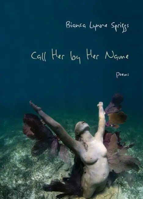 Call Her by Her Name: Poems by Bianca Lynne Spriggs