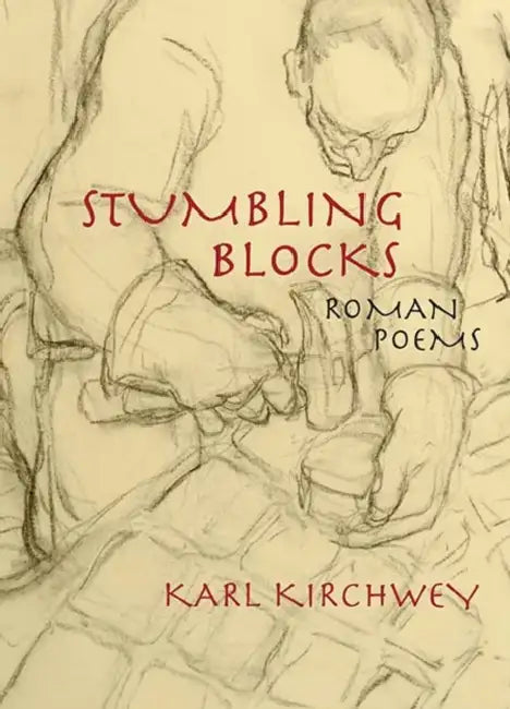 Stumbling Blocks: Roman Poems by Karl Kirchwey