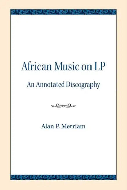 African Music on LP: An Annotated Discography by Alan P. Merriam