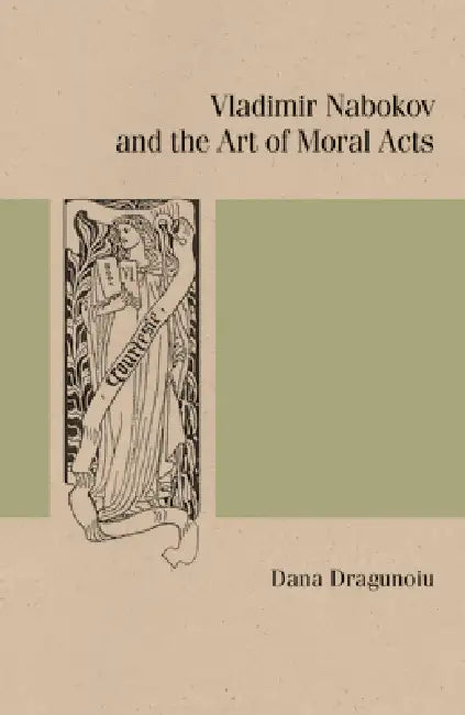 Vladimir Nabokov and the Art of Moral Acts by Dana Dragunoiu