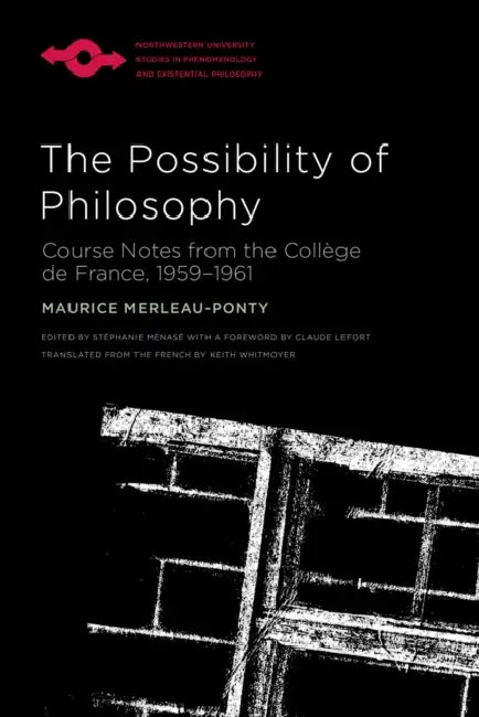 The Possibility of Philosophy: Course Notes from the Collège de France, 1959-1961 by Maurice Merleau-Ponty, Keith Whitmoyer, Claude Lefort