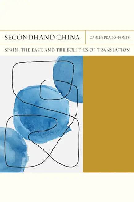 Secondhand China: Spain, the East, and the Politics of Translation Volume 39 by Carles Prado-Fonts